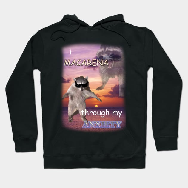 i macarena through my anxiety raccoon Hoodie by InMyMentalEra